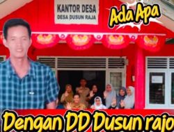Dana DD Dan ADD Desa Dusun Raja wajib Di pertanyakan tahun 2025/2026.